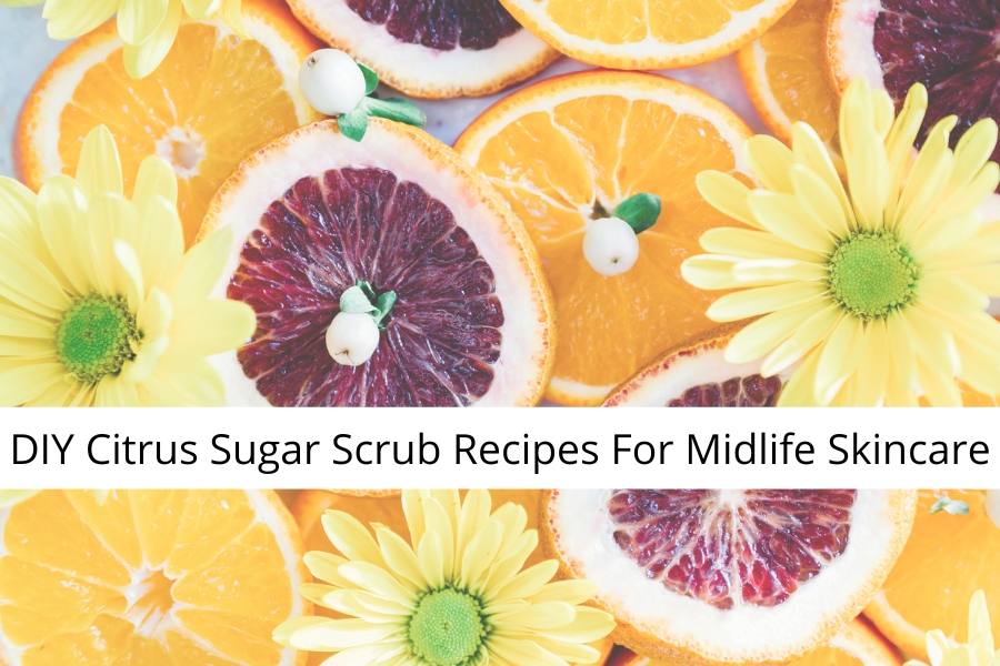 DIY Citrus Sugar Scrub For Midlife Skincare
